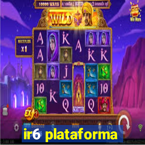 ir6 plataforma